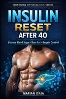 Insulin Reset After 40: Restore Insulin Sensitivity, Burn Visceral Fat & Reclaim Metabolic Control (Hormone Optimization) B0GQJ2PVD3 Book Cover
