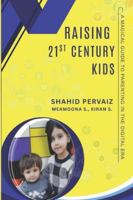 Raising 21st Century Kids: A Magical Guide to Parenting in Digital Era B0DTTJWTV5 Book Cover