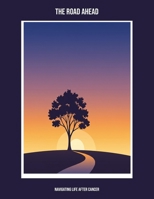 The Road Ahead: Navigating Life After Cancer B0FPF9TLTW Book Cover