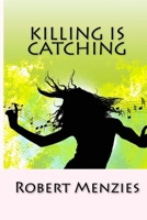 Killing is Catching: But sex don't rot your teeth 1493675710 Book Cover