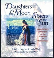 Daughters of the Moon, Sisters of the Sun: Young Women and Mentors on the Transition to Womanhood 0865713774 Book Cover