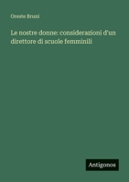 Le nostre donne: considerazioni d'un direttore di scuole femminili 3563957266 Book Cover