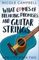 What Comes of Breaking Promises and Guitar Strings: Premium Hardcover Edition 1034243195 Book Cover