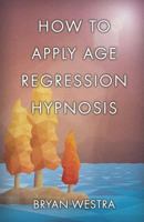 How to Apply Age Regression Hypnosis 1542701600 Book Cover