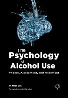 The Psychology of Alcohol Use: Theory, Assessment, and Treatment 1803885033 Book Cover