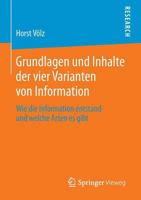 Grundlagen Und Inhalte Der Vier Varianten Von Information: Wie Die Information Entstand Und Welche Arten Es Gibt 3658064064 Book Cover