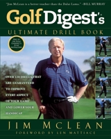 Golf Digest's Ultimate Drill Book: Over 120 Drills That Are Guaranteed to Improve Every Aspect of Your Game and Lower Your Handicap 1592408451 Book Cover