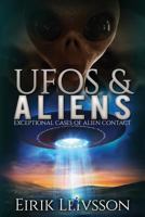 UFOs and Aliens: Exceptional Cases of Alien Contact (UFOs and Aliens, Real UFO Stories, UFO, ET, Alien Contact, Extraterrestrials, Alien Abduction) 1530983576 Book Cover
