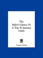 The Sailor's Opera: Or A Trip To Jamaica 1161981519 Book Cover