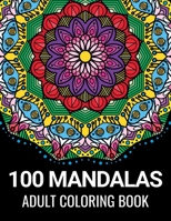 100 Mandalas Adult Coloring Book: Beautiful Mandalas for Meditation, Stress Relief and Adult Relaxation | 100 Designs of Relaxing Art to Color B0915Q8XW5 Book Cover