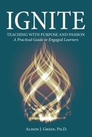 Ignite: Teaching with Purpose and Passion: A Practical Guide to Engaged Learners B0GV4KF1G2 Book Cover