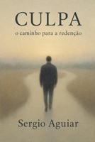 Culpa - o Caminho para Redenção: Aprender a continuar sem se abandonar (Portuguese Edition) B0GZQYCHVH Book Cover