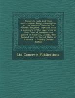 Concrete roads and their construction; being a description of the concrete roads in the United Kingdom, together with a summary of the experience in ... New Zealand and the United States of America 1287628532 Book Cover