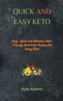 Quick and Easy Keto: Easy, Quick and Delicious Keto-Friendly Low-Carb Recipes for Every Meal 1802677925 Book Cover