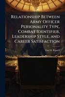 Relationship Between Army Officer Personality Type, Combat Identifier, Leadership Style, and Career Satisfaction 1025066618 Book Cover
