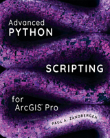 Advanced Python Scripting for ArcGIS Pro 1589486188 Book Cover