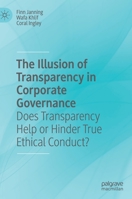 The Illusion of Transparency in Corporate Governance: Does Transparency Help or Hinder True Ethical Conduct? 3030357791 Book Cover