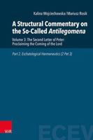 A Structural Commentary on the So-Called Antilegomena: Vol. 3: The Second Letter of Peter: Proclaiming the Coming of the Lord. Part 2: Eschatological Hermeneutics 3525503679 Book Cover