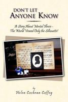 Don't Let Anyone Know: A Story about Mental Illness - The World Viewed Only the Silhouette! 1469195623 Book Cover