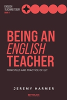 Being an English Teacher: Principles and Practice of ELT (English Teaching Today) 1919540407 Book Cover