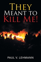 They Meant to Kill Me! 1796053872 Book Cover