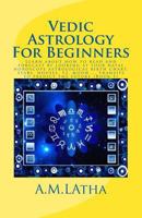 Vedic Astrology for Beginners: Learn about How to Read and Forecast by Looking at Your Natal Horoscope Astrological Birth Chart, Stars, Houses, 12, Moon ... 1544760604 Book Cover