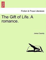 The Gift of Life. A romance. 1241199035 Book Cover