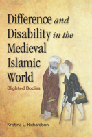 Difference and Disability in the Medieval Islamic World: Blighted Bodies 0748695885 Book Cover