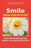 Smile: Happiness Is Right Under Your Nose!: How the Power of Your Smile Connects You to Happiness, Love, Longevity and Much More 0990721175 Book Cover
