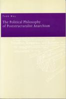 The Political Philosophy of Poststructuralist Anarchism 0271028890 Book Cover