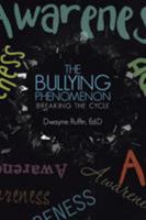 The Bullying Phenomenon: Breaking the Cycle 1512773484 Book Cover