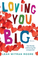 Loving You Big: One family embracing the unexpected 1954614616 Book Cover