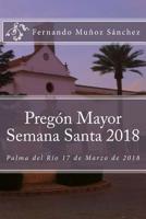 Pregón Mayor Semana Santa 2018: Palma del Río 17 de Marzo de 2018 1986656683 Book Cover