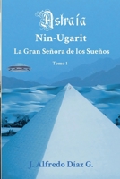 Astraia Nin-Ugarit: La Gran Señora de los Sueños B093SJNJCV Book Cover