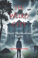 The Weird City: Where The Madness Begins B0FJS5H9TP Book Cover