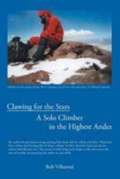 Clawing for the Stars: A Solo Climber in the Highest Andes 1458213234 Book Cover