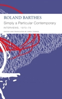 "Simply a Particular Contemporary": Interviews, 1970–79: Interviews, 1970–79 1803092785 Book Cover