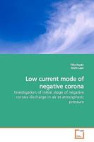 Low current mode of negative corona: Investigation of initial stage of negative corona discharge in air at atmospheric pressure 3639126890 Book Cover