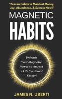 Magnetic Habits: Daily Habits to Feel Wealthy and Live Your Best Life Now! (Master Your Mindset Series) B0DT8HYLNV Book Cover
