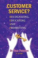 Customer Service? Recognizing, Educating and Promoting: Dr. Rae Pearson "E-Diva" 1451513720 Book Cover