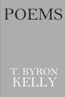 Poems: T. Byron Kelly 198496156X Book Cover