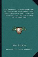 Der Strassen-Und Eisenbahnbau in Seinem Ganzen Umfange Und Mit Besonderer R�cksicht Auf Die Neuesten Constructionen: Ein Leitfaden Zu Vorlesungen Und Zum Selbstunterrichte F�r Wasser-Und Strassenbau-I 1168115035 Book Cover