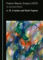 Francis Bacon, Essays (1625): An Annotated Edition 1036467724 Book Cover