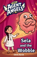 Sela and the Wobble: A Christian chapter book about shyness, courage and faith | Agent Angels Book 3 | Easy to read on your own, ages 7-8 3694341943 Book Cover