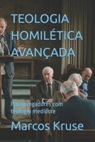 TEOLOGIA HOMILÉTICA AVANÇADA: Para pregadores com teologia medíocre (Portuguese Edition) B0GZKJCFG4 Book Cover