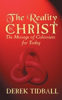 The Reality is Christ: The Message of Colossians for Today 1857924916 Book Cover