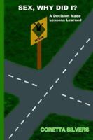 SEX, WHY DID I?: A Decision Made Lessons Learned 1418433721 Book Cover