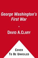 George Washington's First War: His Early Military Adventures 1439181101 Book Cover