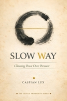 The Slow Way: Choosing Peace Over Pressure B0FGWNJG59 Book Cover