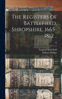 The Registers of Battlefield, Shropshire. 1665-1812 ..; 19 1013303377 Book Cover